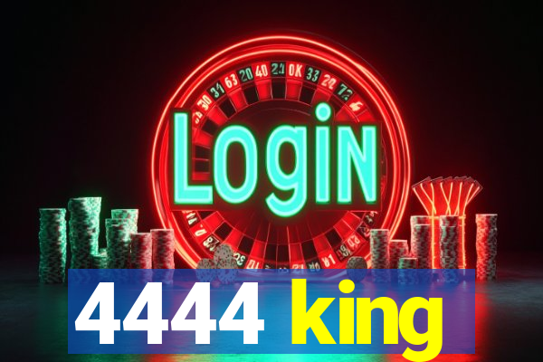 4444 king